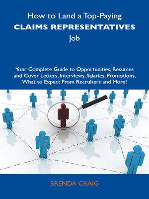 cover image of How to Land a Top-Paying Claims representatives Job: Your Complete Guide to Opportunities, Resumes and Cover Letters, Interviews, Salaries, Promotions, What to Expect From Recruiters and More